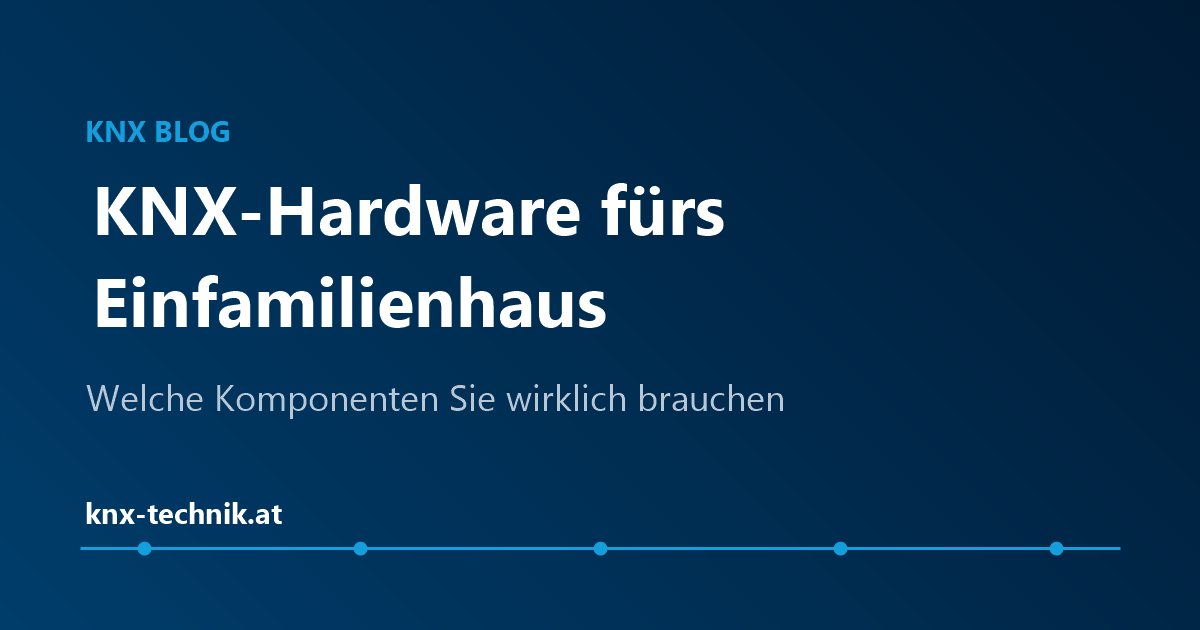 KNX-Hardware fürs Einfamilienhaus